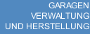 GARAGEN                VERWALTUNG UND HERSTELLUNG